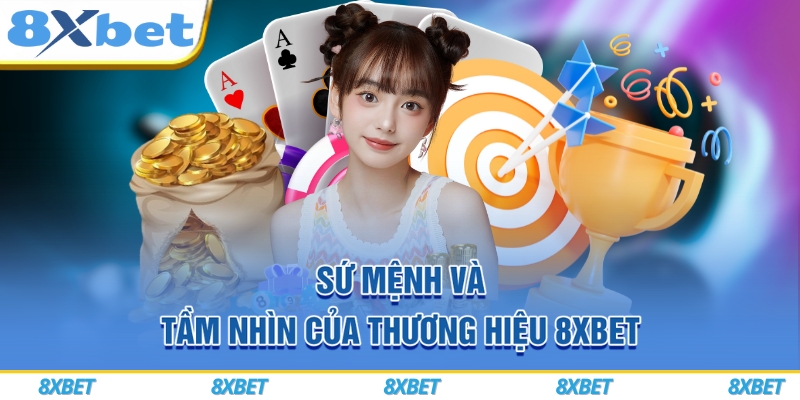 8XBET VIP ⚡ Đăng Nhập Cực Nhanh – Nhận Thưởng Chào Mừng Đến 888K 6 Sứ mệnh và tầm nhìn của thương hiệu 8xbet